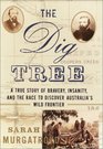 The Dig Tree A True Story of Bravery Insanity and the Race to Discover Australia's Wild Frontier