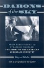 Barons of the Sky  From Early Flight to Strategic Warfare The Story of the American Aerospace Industry