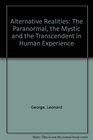 Alternative Realities The Paranormal the Mystic and the Transcendent in Human Experience