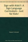 Sign with Kids A Sign Language Curriculum Just for Kids