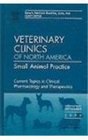 Pharmacology and Therapeutics An Issue of Veterinary Clinics Small Animal Practice