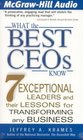 What the Best CEOs Know  7 Exceptional Leaders and Their Lessons for Transforming Any Business