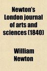 Newton's London Journal of Arts and Sciences Being Record of the Progress of Invention as Applied to the Arts