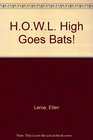 HOWL HIGH GOES BATS   HOWL HIGH GOES BATS