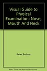 Visual Guide to Physical Examination Nose Mouth And Neck