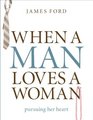 When a Man Loves a Woman: Pursuing Her Heart