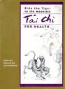 Ride the Tiger to the Mountain Tai Chi for Health