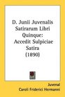 D Junii Juvenalis Satirarum Libri Quinque Accedit Sulpiciae Satira