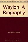Waylon A Biography