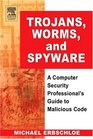 Trojans Worms and Spyware  A Computer Security Professional's Guide to Malicious Code