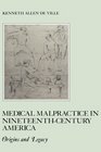 Medical Malpractice in NineteenthCentury America Origins and Legacy
