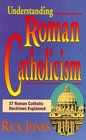Understanding Roman Catholicism 37 Roman Catholic Doctrines Explained