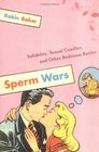 Sperm Wars : Infidelity, Sexual Conflict, and Other Bedroom Battles