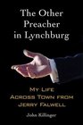 The Other Preacher in Lynchburg My Life Across Town from Jerry Falwell