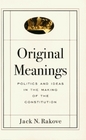 Original Meanings  Politics and Ideas in the Making of the Constitution