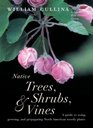 Native Trees Shrubs and Vines A Guide to Using Growing and Propagating North American Woody Plants