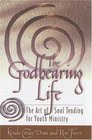 The Godbearing Life: The Art of Soul Tending for Youth Ministry