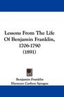 Lessons From The Life Of Benjamin Franklin 17061790