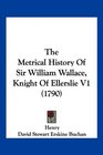 The Metrical History Of Sir William Wallace Knight Of Ellerslie V1
