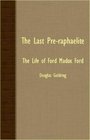 The Last PreRaphaelite  The Life Of Ford Madox Ford