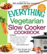 The Everything Vegetarian Slow Cooker Cookbook: Includes:  Tofu Noodle Soup, Fajita Chili, Chipotle Black Bean Salad, Mediterranean Chickpeas, Hot Fudge Fondue and hundreds more! (Everything Series)