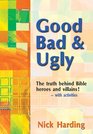 Good Bad and Ugly The Truth Behind Bible Heroes and Villains