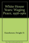 White House Years Waging Peace 19561961