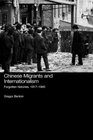 Chinese Migrants and Internationalism Forgotten Histories 19171945