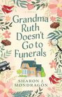 Grandma Ruth Doesn't Go to Funerals: A Novel