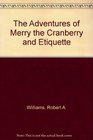 The Adventures of Merry the Cranberry and Etiquette