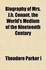 Biography of Mrs Jh Conant the World's Medium of the Nineteenth Century