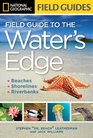 National Geographic Field Guide to the Water's Edge Beaches Shorelines and Riverbanks