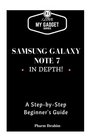 Samsung Galaxy Note 7 In Depth A StepbyStep Guide