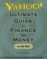Yahoo Ultimate Guide to Finance and Money on the Web  from bonds to bills mortgages to mutual funds credit to car loans