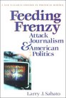 Feeding Frenzy Attack Journalism and American Politics