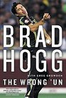 The Wrong 'un The Brad Hogg Story