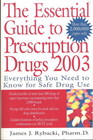 The Essential Guide to Prescription Drugs 2003 Everything You Need to Know for Safe Drug Use