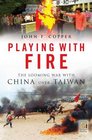 Playing with Fire The Looming War with China over Taiwan