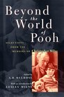 Beyond the World of Pooh Selections from the Memoirs of Christopher Milne