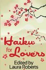 Haiku for Lovers An Anthology of Love and Lust