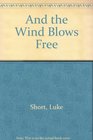 AND THE WIND BLOWS FREE