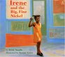 Irene and the Big Fine Nickel