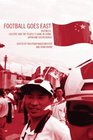 Football Goes East Business Culture and the People's Game in East Asia