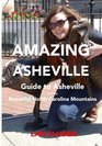 Amazing Asheville Your Guide to Asheville and the Beautiful North Carolina Mountains