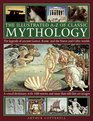 The Illustrated AZ Of Classic Mythology The Legends Of Ancient Greece Rome And The Norse And Celtic Worlds A Visual Dictionary With 1000 Entries And More Than 600 Fine Art Images