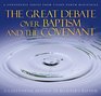 The Great Debate over Baptism and the Covenant