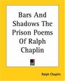 Bars And Shadows The Prison Poems Of Ralph Chaplin