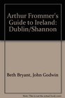 Arthur Frommer's Guide to Ireland Dublin/Shannon