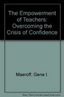 The Empowerment of Teachers Overcoming the Crisis of Confidence