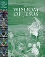 The Wisdom of Jesus: Bible Wisdom for Today (Bible Wisdom for Today , Vol 2)